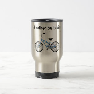 I'd rather be biking - great sentiment and design travel mug