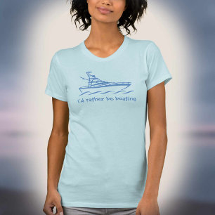 I'd rather be boating. A t-shirt for boat lovers