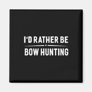 I'd Rather Be Bow Hunting Arrow Bow Hunter Magnet