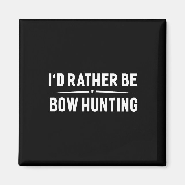 I'd Rather Be Bow Hunting Arrow Bow Hunter  Magnet (Front)