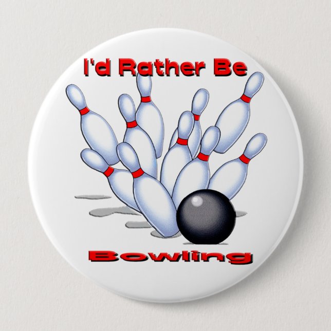 I'd Rather Be Bowling 4 Inch Round Button (Front)