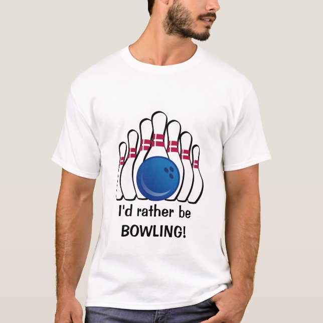 I'd rather be Bowling Customizable T-Shirt (Front)