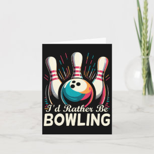I'd Rather Be Bowling Funny Bowling Bowler  Card