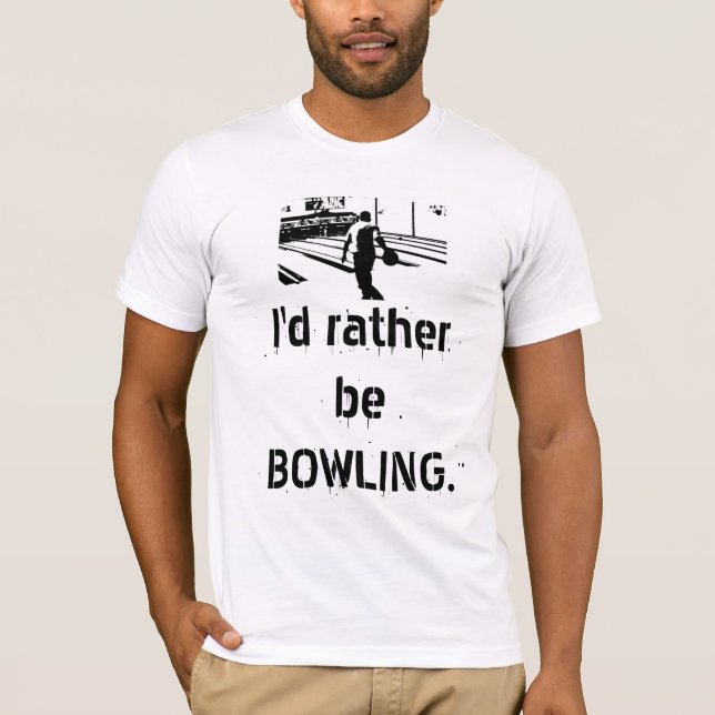 I'd rather be BOWLING. T-Shirt (Front)