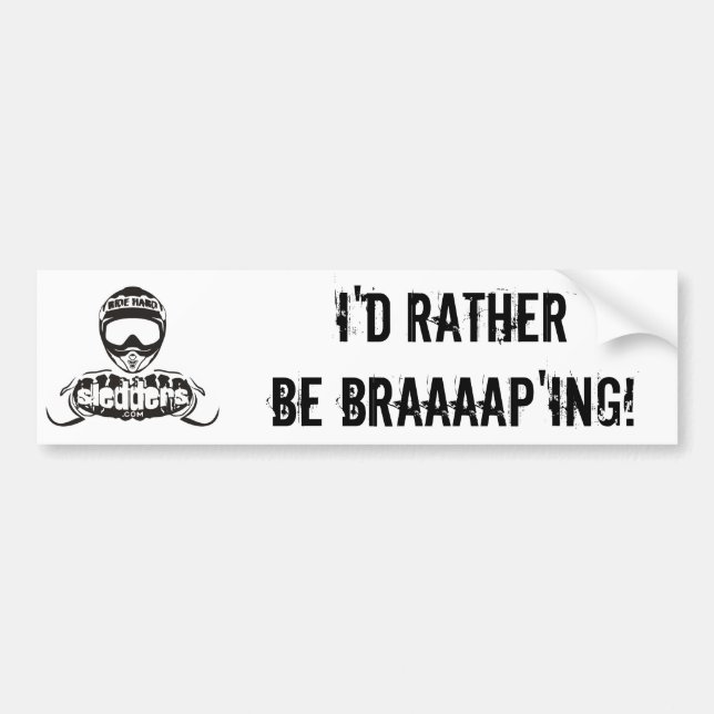 "I'd Rather Be Braaaap'ing" Sledders.com bumper Bumper Sticker (Front)