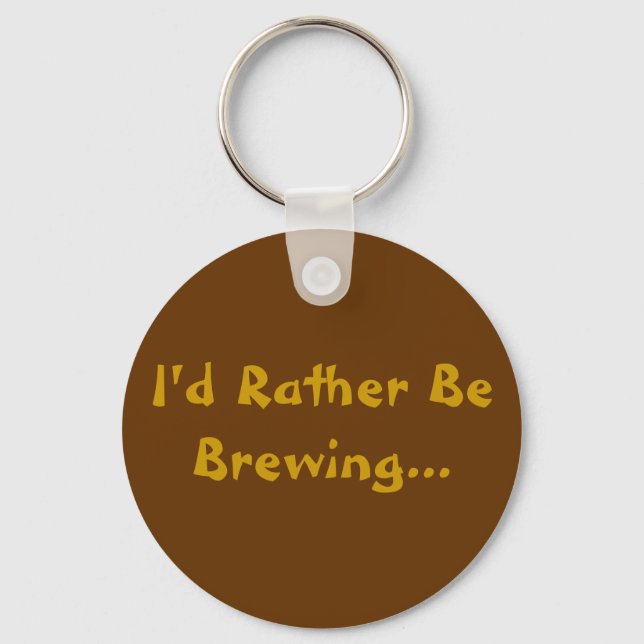 I'd Rather Be Brewing... Keychain (Front)