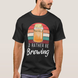 Id Rather Be Brewing Kombucha T-Shirt
