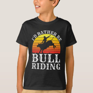 I'd Rather Be Bull Riding Rodeo Rider T-Shirt