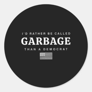I'd Rather Be Called Garge Than A Democrat Trump  Classic Round Sticker
