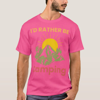 I'D Rather Be Camping T-Shirt