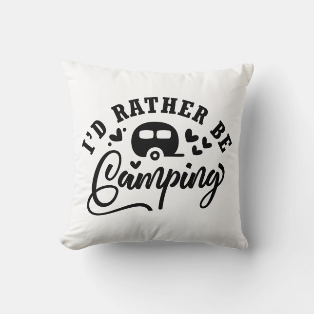I'D Rather Be Camping Throw Pillow (Front)