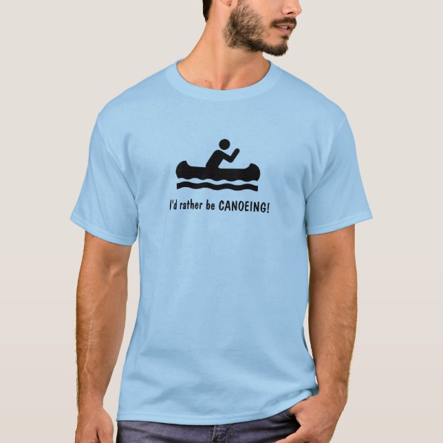 I'd rather be CANOEING! T-Shirt (Front)
