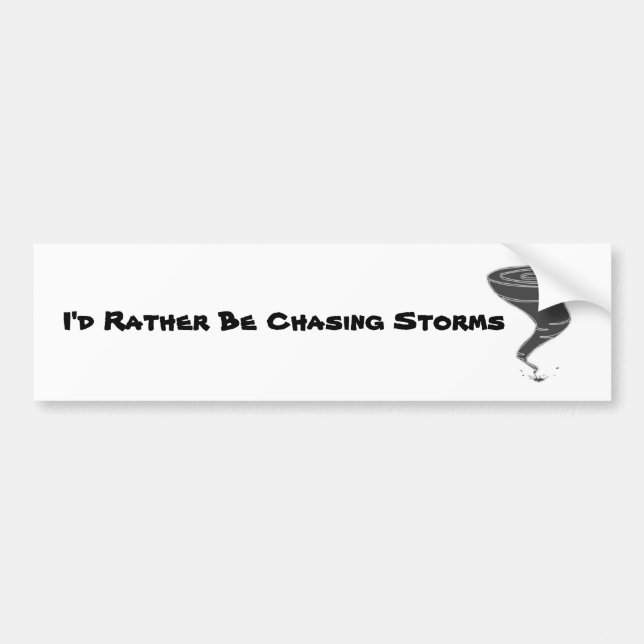 I'd Rather be Chasing Storms - Bumper Sticker (Front)