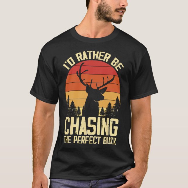 Id Rather Be Chasing The Perfect Buck  T-Shirt (Front)