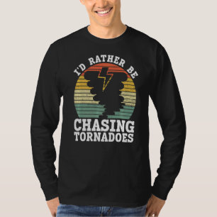 I'd Rather Be Chasing Tornadoes Meteorology Storm T-Shirt