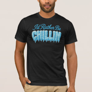 I'd Rather Be Chillin T-Shirt