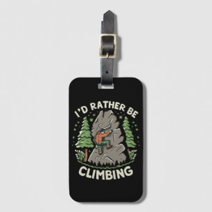 I'd Rather Be Climbing Luggage Tag