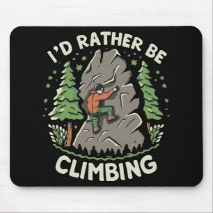 I'd Rather Be Climbing Mouse Pad