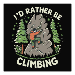 I'd Rather Be Climbing Photo Print