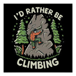 I'd Rather Be Climbing Poster