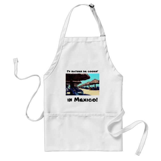 I'd rather be cookin', in Mexico! Standard Apron (Front)