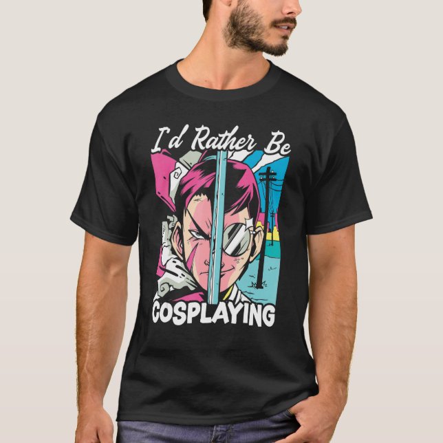I'd Rather Be Cosplaying Cosplayer Costume Play Co T-Shirt (Front)