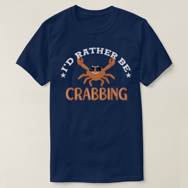 Id Rather Be Crabbing Crab Fishing 493  T-Shirt (Design Front)