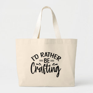 I'd Rather Be Crafting Large Tote Bag