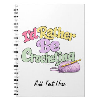 I'd Rather Be Crocheting Personalized Notebook