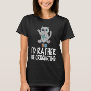 I'd rather be crocheting quote crochet needlework  T-Shirt