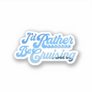 I'd Rather Be Cruising