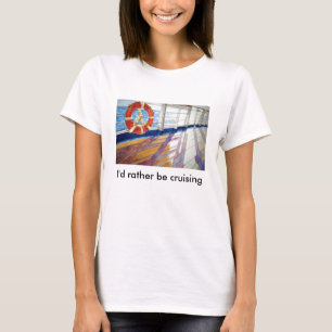 I'd rather be cruising T-Shirt