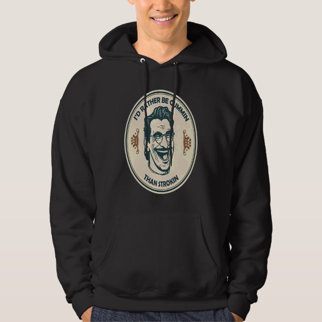 I'd Rather Be Cummin Than Strokin Hoodie (Front)