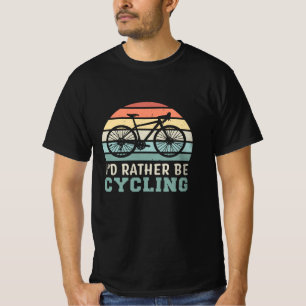 I'd rather be Cycling Funny Cyclist Gift T-Shirt