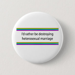 I'd Rather Be Destroying Heterosexual Marriage 2 Inch Round Button