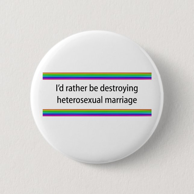 I'd Rather Be Destroying Heterosexual Marriage 2 Inch Round Button (Front)