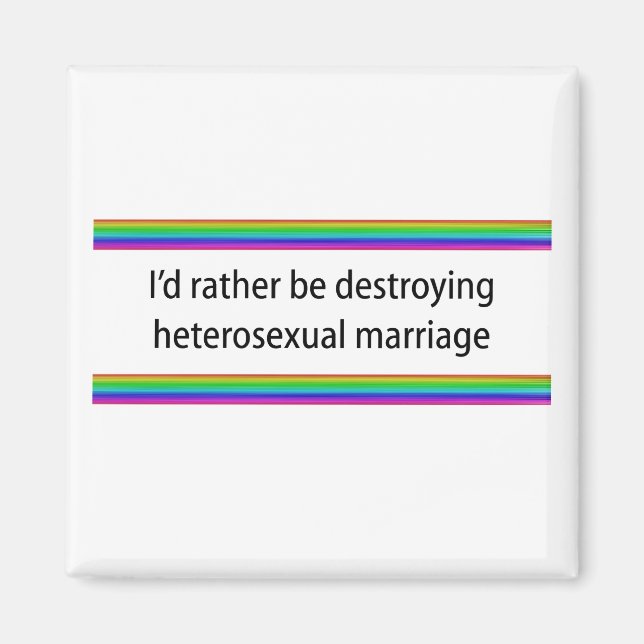 I'd Rather Be Destroying Heterosexual Marriage Magnet (Front)