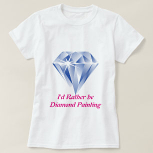 I'd Rather Be Diamond Painting T-Shirt