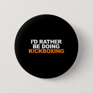 Id Rather Be Doing Kickboxing Marshal Arts 2 Inch Round Button