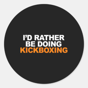 Id Rather Be Doing Kickboxing Marshal Arts Classic Round Sticker