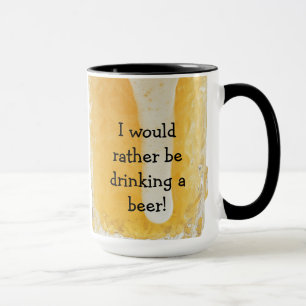 I'd Rather be Drinking a Beer! Coffee Mug