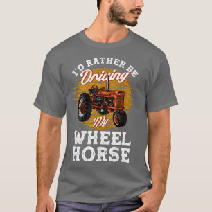 I'd Rather Be Driving My Wheel Horse Farming Gift T-Shirt