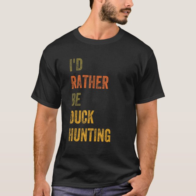 I'd Rather Be Duck Hunting T-Shirt (Front)