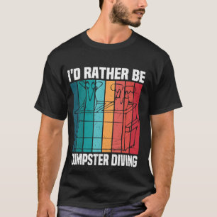 I'd Rather Be Dumpster Diving Funny Picker Diver M T-Shirt