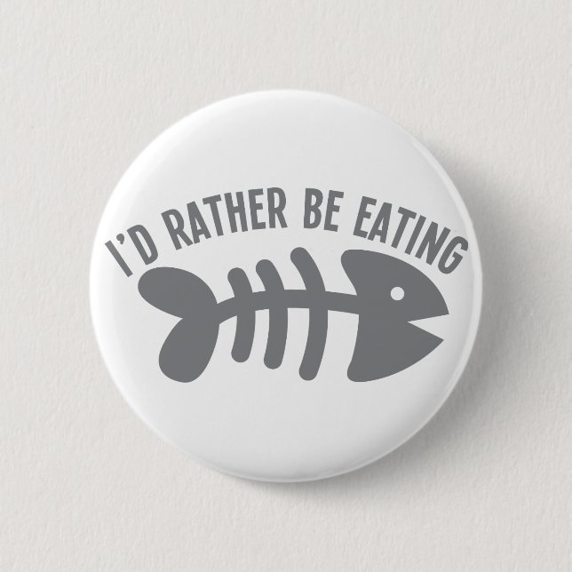 I'd rather be EATING fish 2 Inch Round Button (Front)