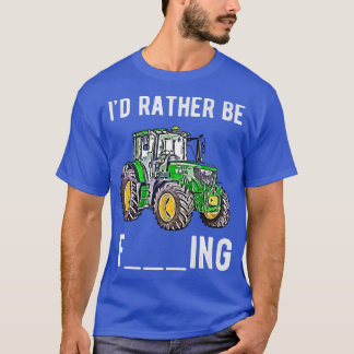 I'd rather be farming  farmer idea for men  T-Shirt
