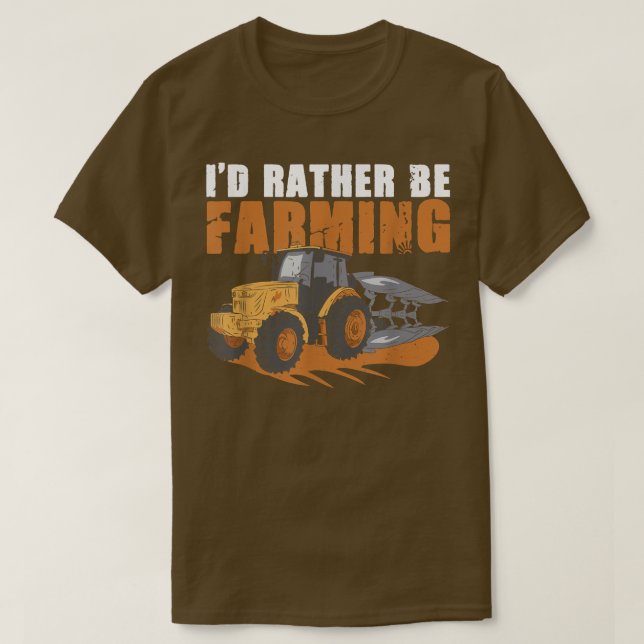 I'd Rather Be Farming Farmer Saying  T-Shirt (Design Front)