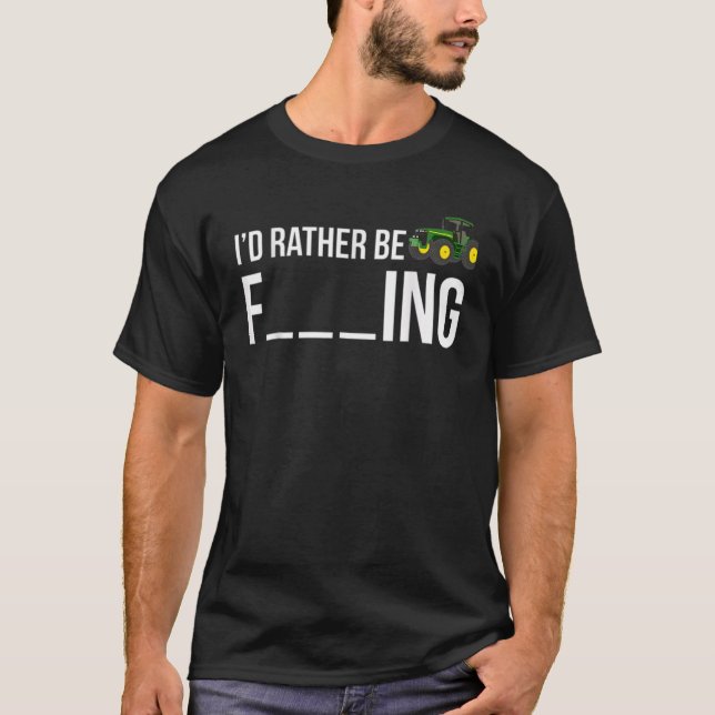 I'd Rather Be Farming   Farmer T-Shirt (Front)