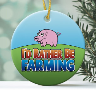 I'd Rather Be Farming - PIG Ceramic Ornament