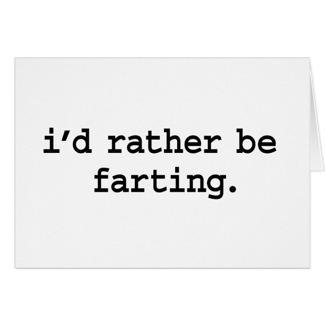 i'd rather be farting. (Front Horizontal)